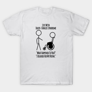 Life With Ehlers-Danlos Syndrome - Reached For My Drink T-Shirt